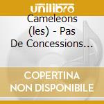 Cameleons (les) - Pas De Concessions (6