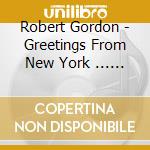 Robert Gordon - Greetings From New York ... And More cd