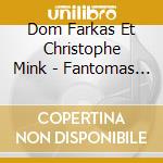 Dom Farkas Et Christophe Mink - Fantomas Revient cd
