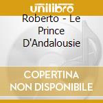 Roberto - Le Prince D'Andalousie cd