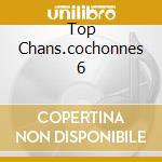 Top Chans.cochonnes 6 cd musicale