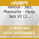 Various - Jazz Manouche - Gipsy Jazz V2 (2 Cd) cd musicale di ARTISTI VARI