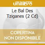 Le Bal Des Tziganes (2 Cd) cd