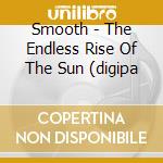 Smooth - The Endless Rise Of The Sun (digipa cd musicale di Smooth
