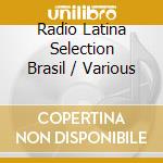 Radio Latina Selection Brasil / Various cd