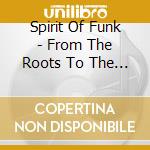 Spirit Of Funk - From The Roots To The Fruits (2 Cd)