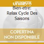 Bien-etre: Relax Cycle Des Saisons cd musicale di AA.VV.