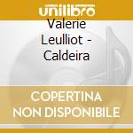 Valerie Leulliot - Caldeira cd