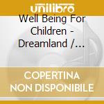 Well Being For Children - Dreamland / Various cd musicale