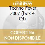Techno Fever 2007 (box 4 Cd) cd