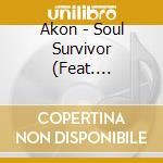 Akon - Soul Survivor (Feat. Notorious B.I. cd musicale di AKON