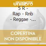 5 R - Rap - Rnb - Reggae - Ragga - Rai (box 5 Cd) cd