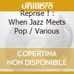 Reprise ! : When Jazz Meets Pop / Various cd