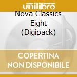Nova Classics Eight (Digipack) cd