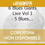 6 Blues Giants Live Vol 1 - 5 Blues Giants Live Vol.1 (6 Cd) cd