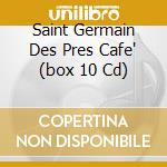 Saint Germain Des Pres Cafe' (box 10 Cd) cd