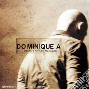Dominique A - Sur Nos Forces Motrices cd musicale di Dominique A