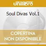Soul Divas Vol.1 cd musicale di ARTISTI VARI