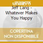 Jeff Lang - Whatever Makes You Happy cd