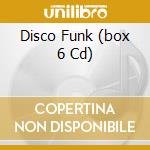 Disco Funk (box 6 Cd) cd