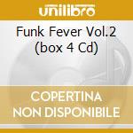 Funk Fever Vol.2 (box 4 Cd) cd