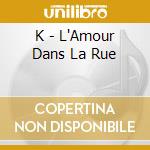 K - L'Amour Dans La Rue cd