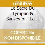 Le Sacre Du Tympan & Sanseveri - La Grande Ouverture cd musicale