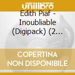 Edith Piaf - Inoubliable (Digipack) (2 Cd) cd musicale di Edith Piaf