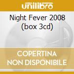 Night Fever 2008 (box 3cd) cd