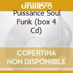 Puissance Soul Funk (box 4 Cd) cd musicale di ARTISTI VARI