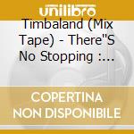 Timbaland (Mix Tape) - There''S No Stopping : The Hitmaker cd musicale di Timbaland (Mix Tape)