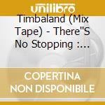 Timbaland (Mix Tape) - There''S No Stopping : The Hitmaker cd