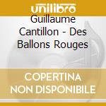 Guillaume Cantillon - Des Ballons Rouges cd musicale di Guillaume Cantillon