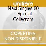 Maxi Singles 80 - Special Collectors cd