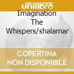 Imagination The Whispers/shalamar cd musicale di ARTISTI VARI
