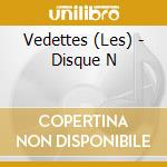 Vedettes (Les) - Disque N cd musicale di Vedettes, Les