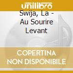 Swija, La - Au Sourire Levant cd musicale di Swija, La