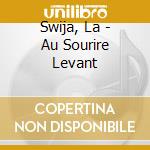 Swija, La - Au Sourire Levant cd