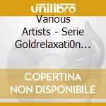 Various Artists - Serie Goldrelaxati0n (2 Cd) cd