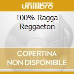 100% Ragga Reggaeton cd