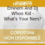 Eminem And Dj Whoo Kid - What's Your Nem? cd