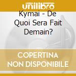 Kymai - De Quoi Sera Fait Demain? cd