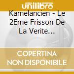 Kamelancien - Le 2Eme Frisson De La Verite (Cd+Dvd)