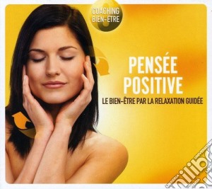 Pensee Positivive: Le Bien-Etre par La Relaxation Guidee / Various cd musicale