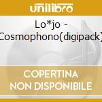 Lo*jo - Cosmophono(digipack) cd