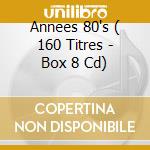 Annees 80's ( 160 Titres - Box 8 Cd) cd