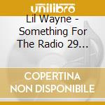 Lil Wayne - Something For The Radio 29 (Mixtape By Big Mike) cd musicale di AA.VV.