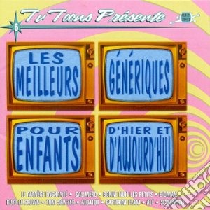 Meilleurs Generiques Pour Enfants D'Hier Et D'Aujourd'Hui (Les) / Various cd musicale