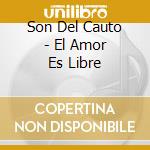 Son Del Cauto - El Amor Es Libre cd musicale di SON DEL CAUTO (PALMA