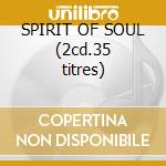 SPIRIT OF SOUL (2cd.35 titres) cd